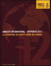 Amnesty International. Rapporto 2012. La situazione dei diritti umani nel mondo