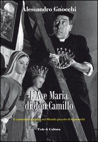 L'Ave Maria di don Camillo. Il cammino cristiano nel «Mondo piccolo» di Guareschi