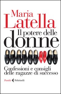 Il potere delle donne. Confessioni e consigli delle ragazze di successo