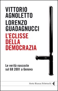 L'eclisse della democrazia. Le verità nascoste sul G8 2001 a Genova