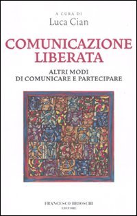 Comunicazione liberata. Altri modi di comunicare e partecipare