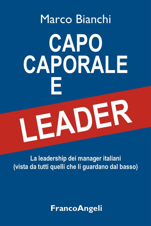 Capo caporale e leader. La leadership dei manager italiani (vista da tutti quelli che li guardano dal basso)