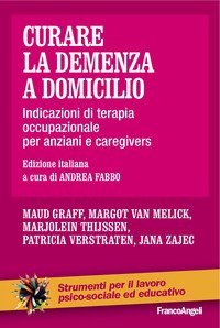 Curare la demenza a domicilio. Indicazioni di terapia occupazionale per anziani e caregivers