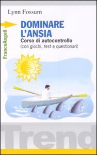 Dominare l'ansia. Corso di autocontrollo (con giochi, test e questionari)