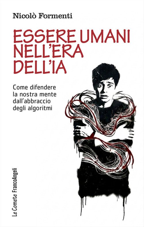 Essere umani nell'era dell'IA. Come difendere la nostra mente dall'abbraccio degli algoritmi