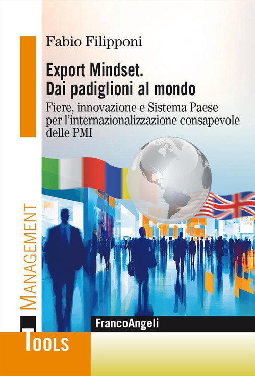 Export Mindset. Dai padiglioni al mondo. Fiere, innovazione e Sistema Paese per l'internazionalizzazione consapevole delle PMI