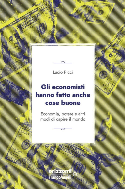 Gli economisti hanno fatto anche cose buone. Economia, potere e altri modi di capire il mondo