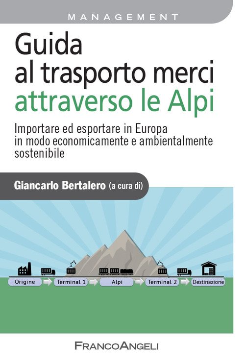 Guida al trasporto merci attraverso le Alpi. Importare ed esportare in Europa in modo economicamente e ambientalmente sostenibile