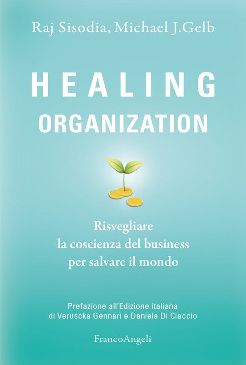 Healing organization. Risvegliare la coscienza del business per salvare il mondo