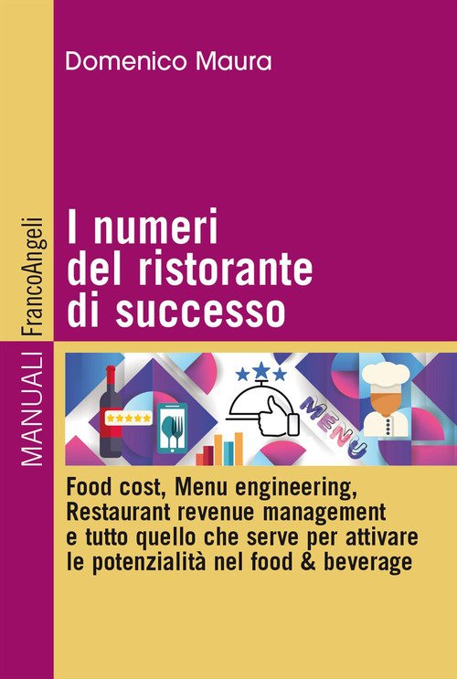 I numeri del ristorante di successo. Food cost, menu engineering, restaurant revenue management e tutto quello che serve per attivare le potenzialità nel food & beverage