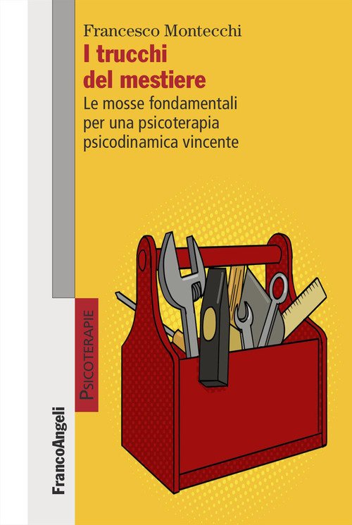 I trucchi del mestiere. Le mosse fondamentali per una psicoterapia psicodinamica vincente