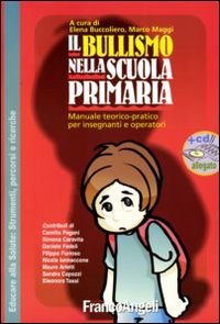 Il bullismo nella scuola primaria. Manuale teorico-pratico per insegnanti e operatori