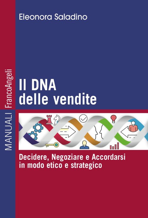 Il DNA delle vendite. Decidere, negoziare e accordarsi in modo etico e strategico