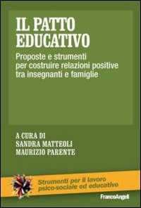 Il patto educativo. Proposte e strumenti per costruire relazioni positive tra insegnanti e famiglie