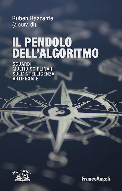 Il pendolo dell'algoritmo. Sguardi multidisciplinari sull' Intelligenza Artificiale