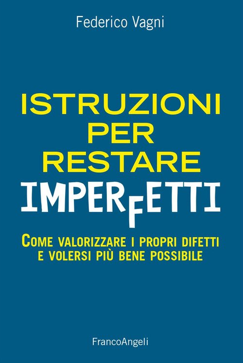 Istruzioni per restare imperfetti. Come valorizzare i propri difetti e volersi più bene possibile