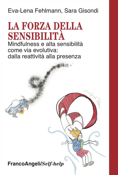 La forza della sensibilità. Mindfulness e alta sensibilità come via evolutiva: dalla reattività alla presenza