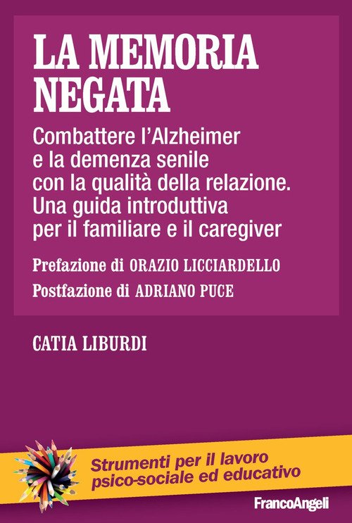La memoria negata. Combattere l'Alzheimer e la demenza senile con la qualità della relazione. Una guida introduttiva per il familiare e il caregiver