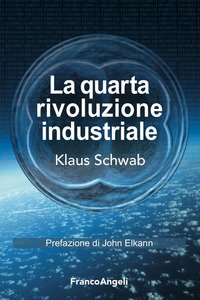 La quarta rivoluzione industriale - Klaus Schwab - Franco Angeli - Libro  Librerie Università Cattolica del Sacro Cuore