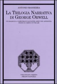 La trilogia narrativa di George Orwell. Un'analisi di «A Clergyman's Daughter», «Keep the Aspidistra Flying» e «Coming Up for Air»