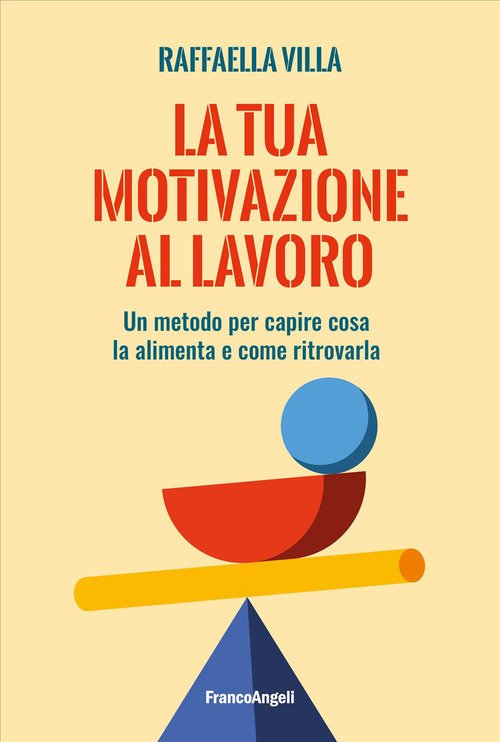 La tua motivazione al lavoro. Un metodo per capire cosa la alimenta e come ritrovarla