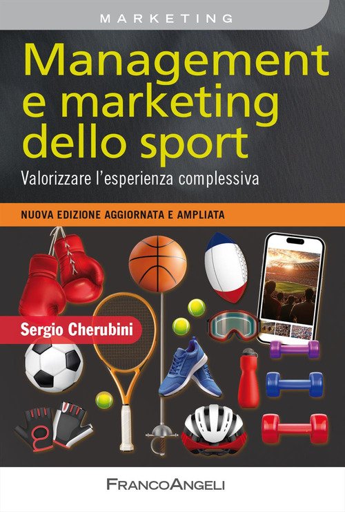 Management e marketing dello sport. Valorizzare l'esperienza complessiva. Nuova edizione aggiornata e ampliata