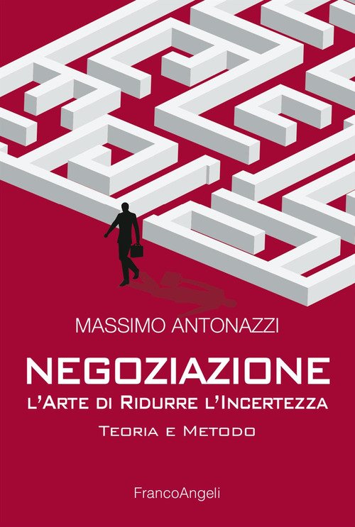 Negoziazione: l'arte di ridurre l'incertezza. Teoria e metodo