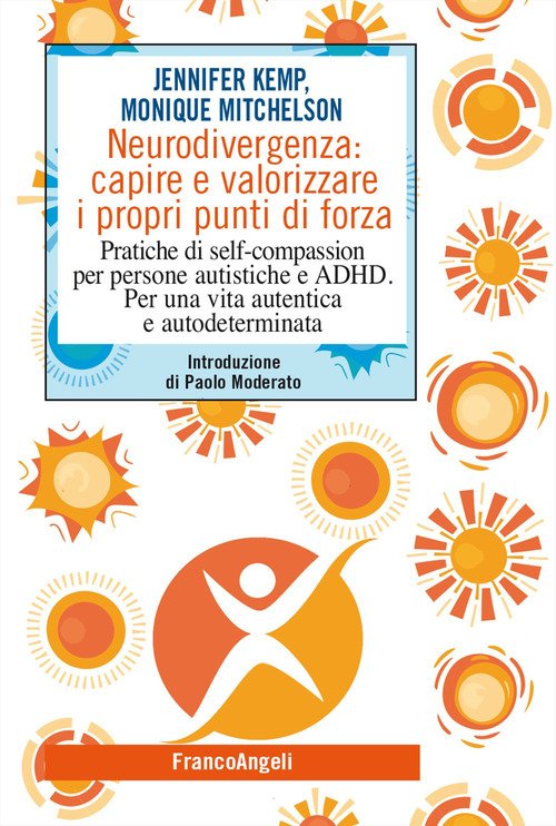 Neurodivergenza: capire e valorizzare i propri punti di forza. Pratiche di self-compassion per persone autistiche e ADHD. Per una vita autentica e autodeterminata