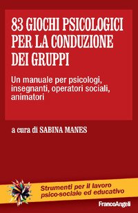 Ottantatré giochi psicologici per la conduzione dei gruppi. Un manuale per psicologi, insegnanti, operatori sociali, animatori...