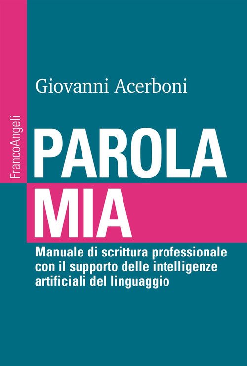 Parola mia. Manuale di scrittura professionale con il supporto delle intelligenze artificiali del linguaggio