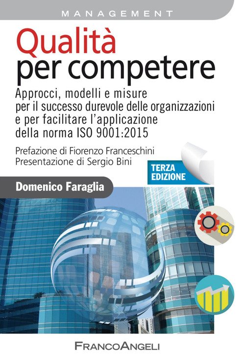Qualità per competere. Approcci, modelli e misure per il miglioramento dell'efficacia strategica e dell'efficienza operativa dei sistemi di gestione