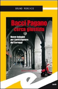 Bacci Pagano cerca giustizia. Cinque indagini per l'investigatore dei Carruggi