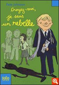 Croyez-moi, Je Suis Un Rebelle.