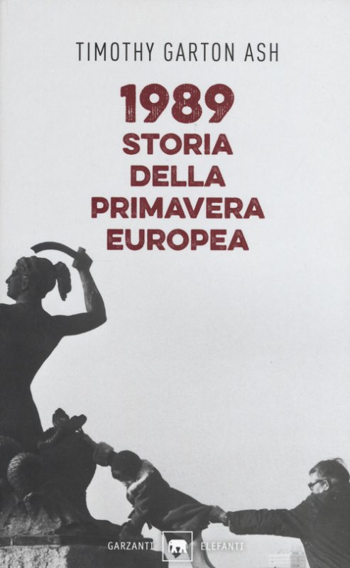 1989. Storia della primavera europea - Timothy Garton Ash - Garzanti -  Libro Librerie Università Cattolica del Sacro Cuore
