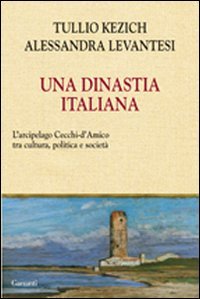 Una dinastia italiana. L'arcipelago Cecchi D'Amico tra arte, letteratura, giornalismo e politica
