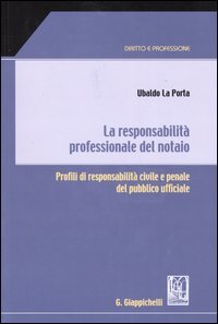 La responsabilità professionale del notaio. Profili di responsabilità civile e penale del pubblico ufficiale