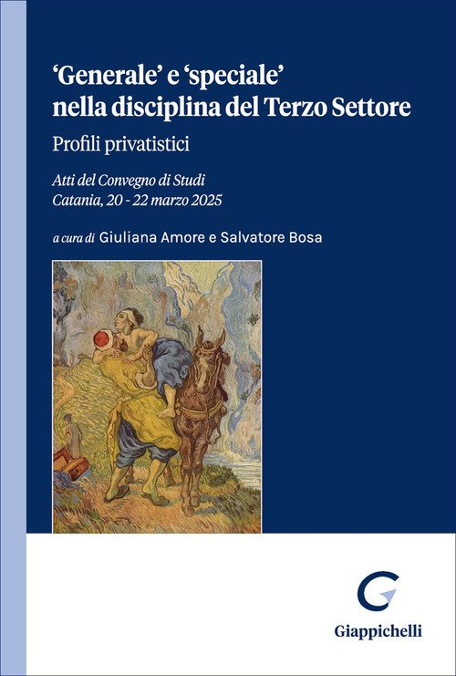 «Generale» e «speciale» nella disciplina del Terzo Settore. Profili privatistici. Atti del convegno di studi (Catania, 20-22 marzo 2025)