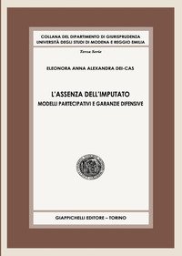 L'assenza dell'imputato. Modelli partecipativi e garanzie difensive