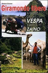 Giramondo libero. In viaggio con la Vespa o con lo zaino