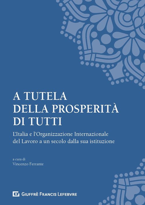 A tutela della prosperità di tutti. L'Italia e l'Organizzazione Internazionale del Lavoro a un secolo dalla sua istituzione