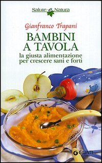 Bambini a tavola. La giusta alimentazione per crescere sani e forti