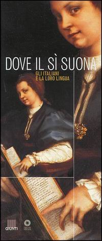 Dove il sì suona. Gli italiani e la loro lingua. Catalogo della mostra