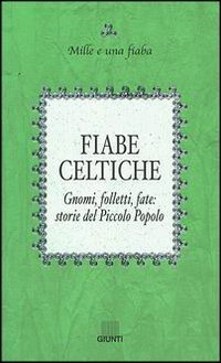 Fiabe celtiche. Gnomi, folletti, fate: storie del Piccolo Popolo