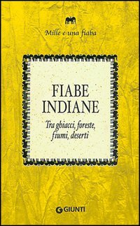 Fiabe indiane. Tra ghiacci, foreste, fiumi, deserti