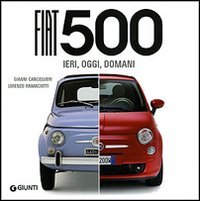 Fiat 500. Ieri, oggi, domani