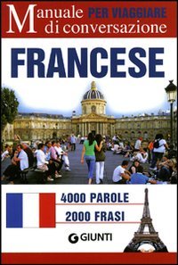 Il francese per viaggiare. Manuale di conversazione