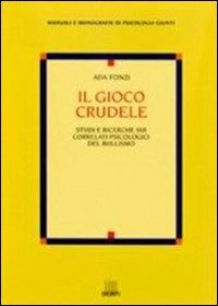 Il gioco crudele. Studi e ricerche sui correlati psicologici del bullismo
