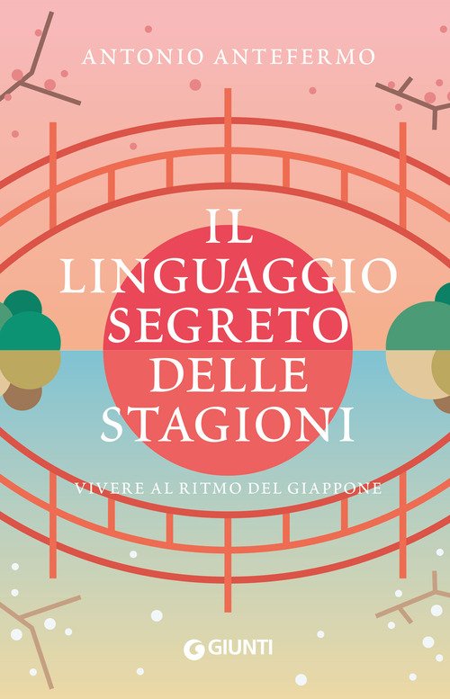 Il linguaggio segreto delle stagioni. Vivere al ritmo del Giappone