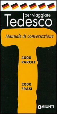 Il tedesco per viaggiare. Manuale di conversazione