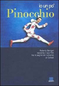 Io un po' Pinocchio. Roberto Benigni racconta il suo film tra le pagine del romanzo di Collodi